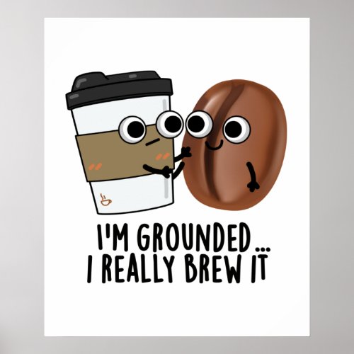 Im Grounded I Really Brew It Funny Coffee Pun  Poster