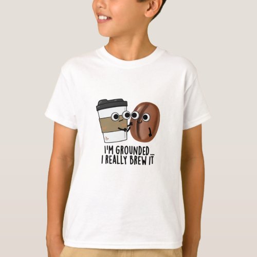 Im Grounded I Really Brew It Funny Coffee Pun  T_Shirt