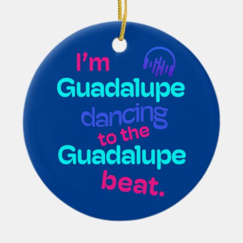 Im Guadelupe Dancing to the Guadelupe Beat First Ceramic Ornament
