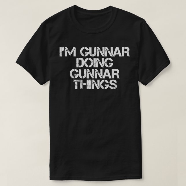 I'M GUNNAR DOING GUNNAR THINGS Name Funny Birthday T-Shirt (Design Front)