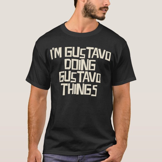 I'm Gustavo doing Gustavo things T-Shirt (Front)