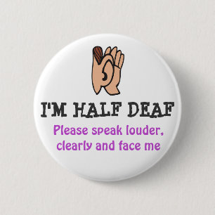 I'm HALF DEAF Button