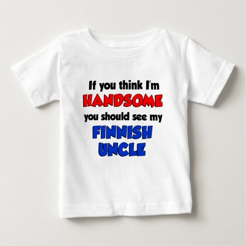 Im Handsome Finnish Uncle Baby T_Shirt