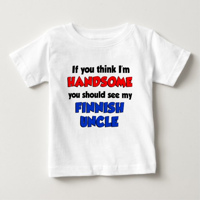 I'm Handsome Finnish Uncle Baby T-Shirt (Front)