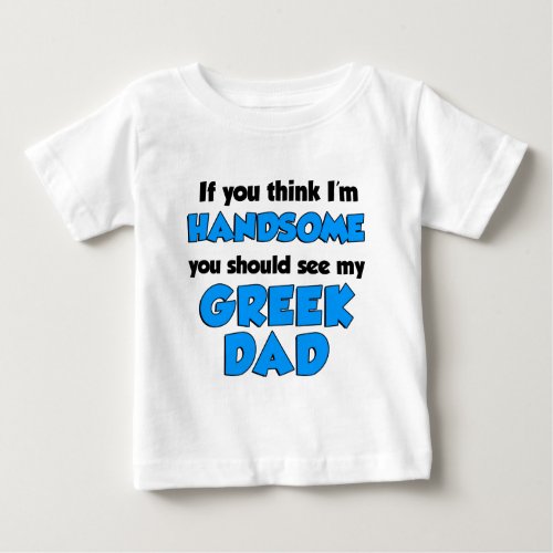 Im Handsome Greek Dad Baby T_Shirt