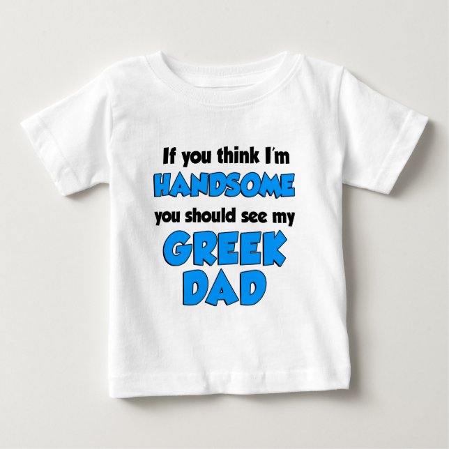 I'm Handsome Greek Dad Baby T-Shirt (Front)