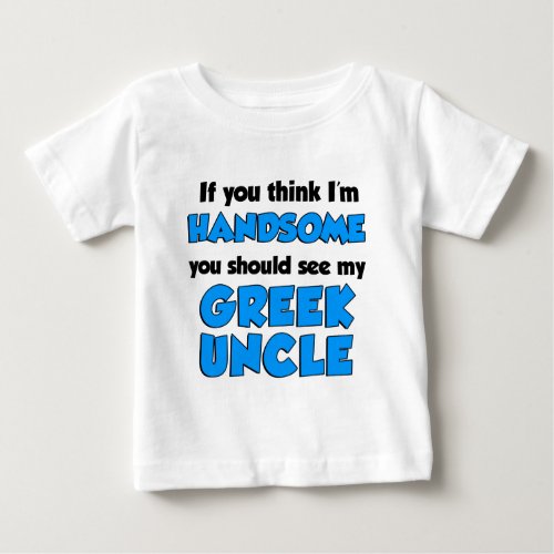 Im Handsome Greek Uncle Baby T_Shirt