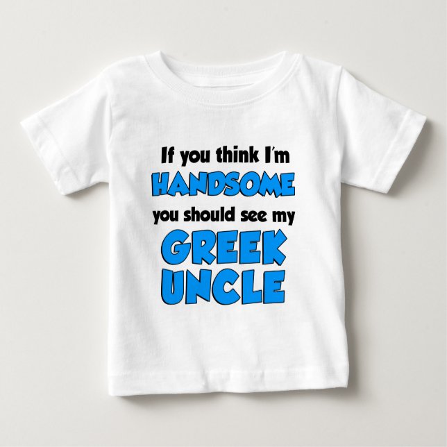 I'm Handsome Greek Uncle Baby T-Shirt (Front)