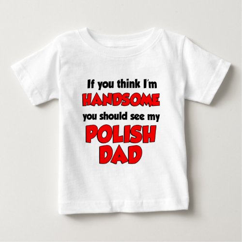 Im Handsome Polish Dad Baby T_Shirt