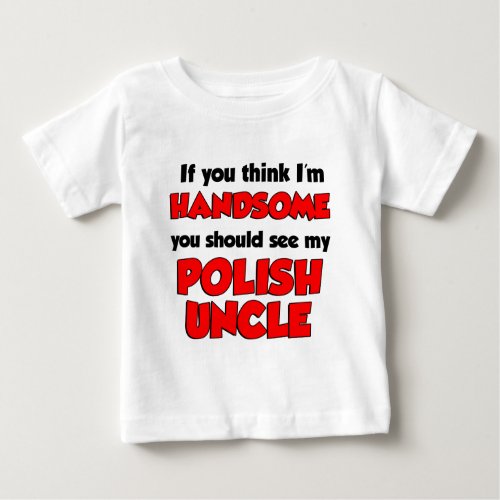 Im Handsome Polish Uncle Baby T_Shirt