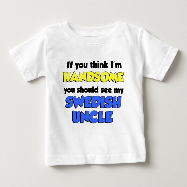 I'm Handsome Swedish Uncle Baby T-Shirt (Front)