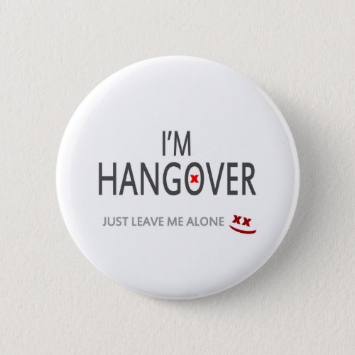 Im hangover just leave me alone button