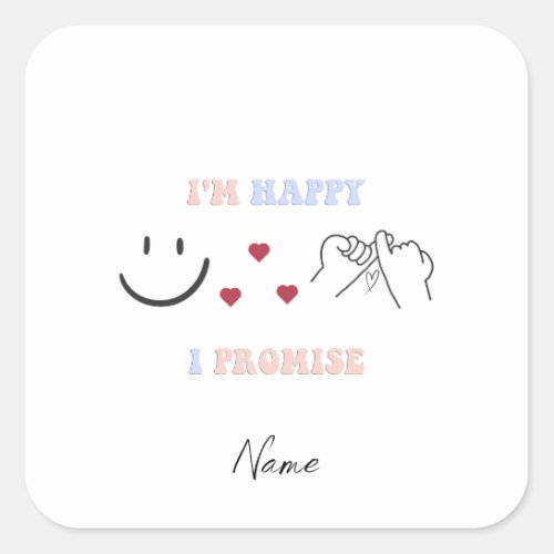 Im Happy I Promise Funny love Quote Square Sticker
