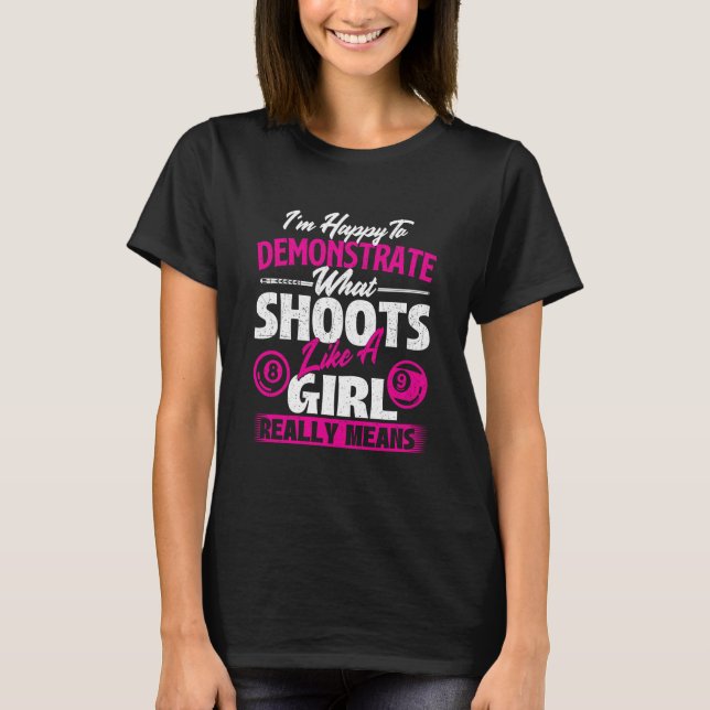 I'm Happy To Demonstrate  Billiards Girl Pool Play T-Shirt (Front)