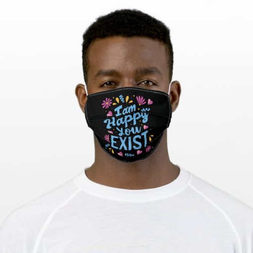 Im happy you exist adult cloth face mask
