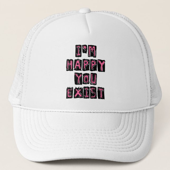 I'm happy you exist trucker hat (Front)
