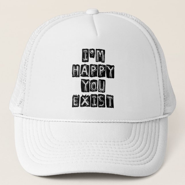 I'm happy you exist trucker hat (Front)