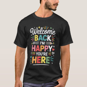 I'm Happy You're Here Teacher Back To School T-Shirt