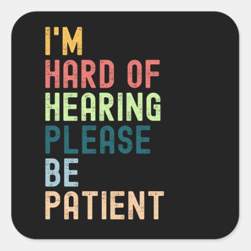 Im Hard Of Hearing Please Be Patient Square Sticker