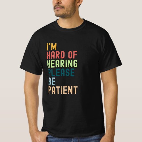 Im Hard Of Hearing Please Be Patient T_Shirt