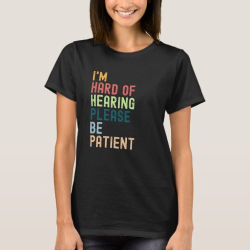 Im Hard Of Hearing Please Be Patient T_Shirt