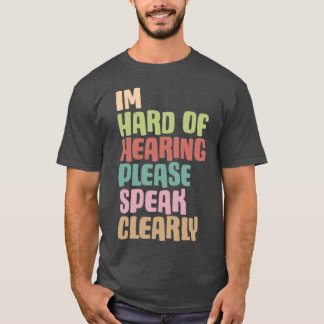 Im hard of hearing please speak clearly 2 T-Shirt