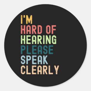 I'm Hard Of Hearing Please Speak Clearly Classic Round Sticker