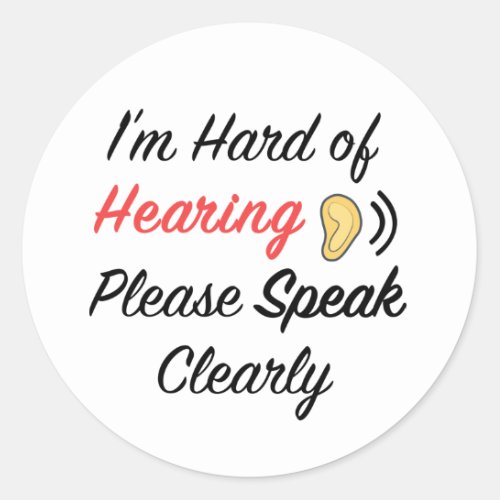 Im hard of hearing please speak clearly classic round sticker