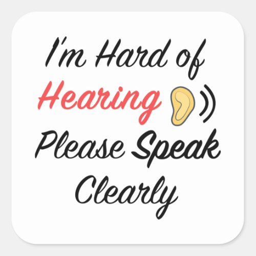 Im hard of hearing please speak clearly square sticker