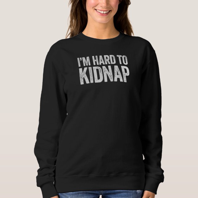 I'm Hard To Kidnap  Drinking   Raglan Sweatshirt (Front)