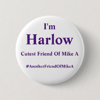 I'm Harlow - Cutest Friend Of Mike A Pinback Button