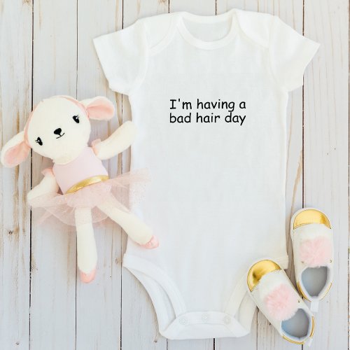 Im Having A Bad Hair Day Baby Bodysuit