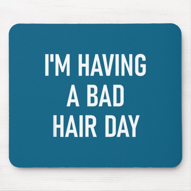 I'm Having A Bad Hair Day, Funny, Jokes, Sarcastic Mouse Pad (Front)