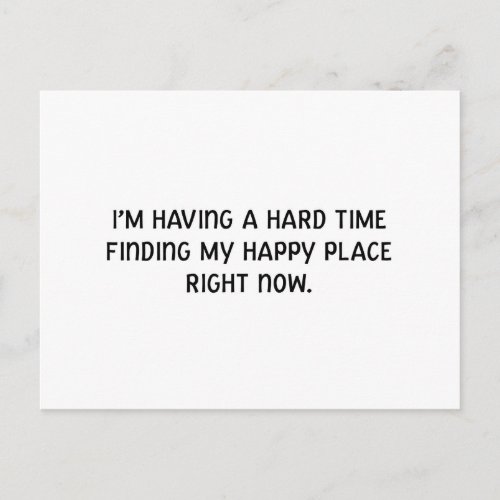 Im Having a Hard Time Finding My Happy Place Postcard