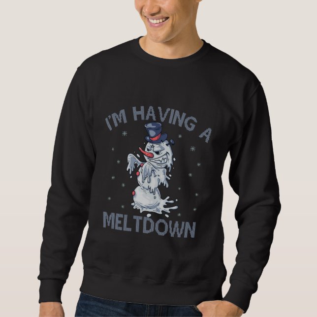 I'm Having a Meltdown Funny Christmas Snowman Gift Sweatshirt (Front)