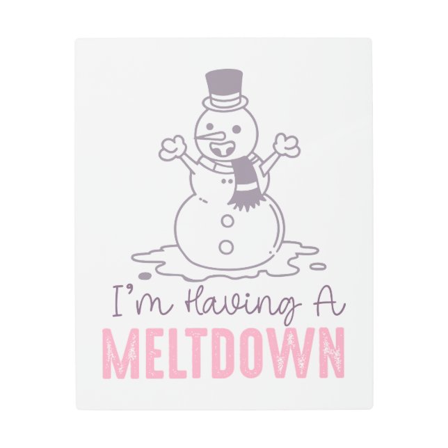 I'm Having a Meltdown - Funny Snowman Design Metal Print (Front)