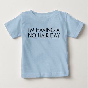I'm Having a No Hair Day Funny Saying Baby T-Shirt