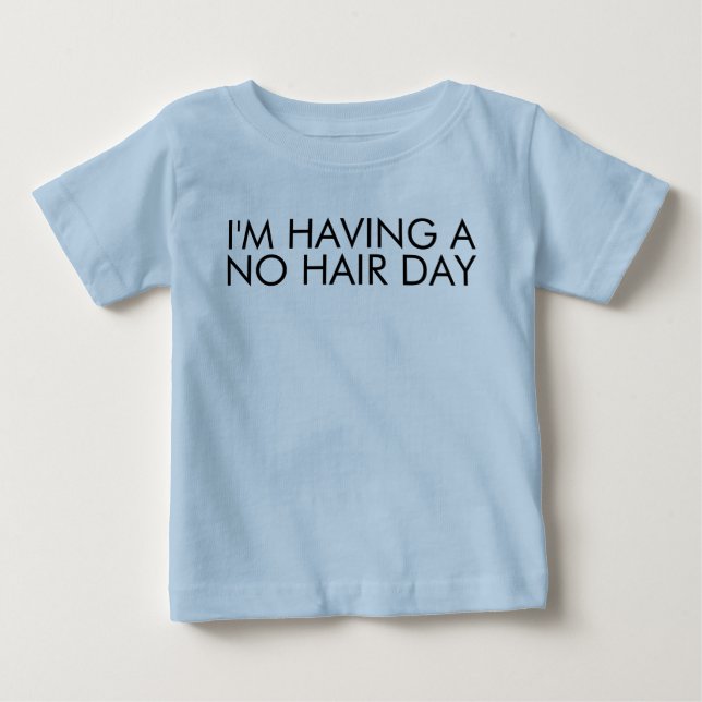 I'm Having a No Hair Day Funny Saying Baby T-Shirt (Front)