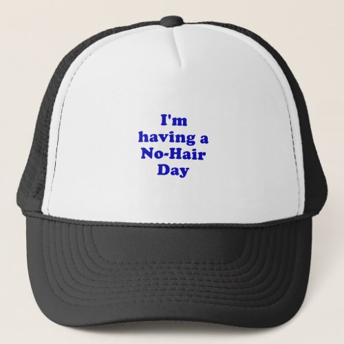 Im Having a No Hair Day Trucker Hat 