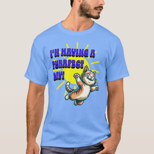 Im Having A Purrfect Day T_Shirt