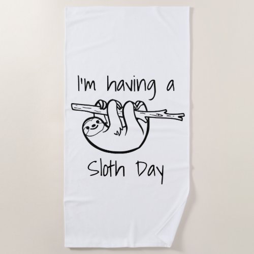 Im Having a Sloth Day Beach Towel