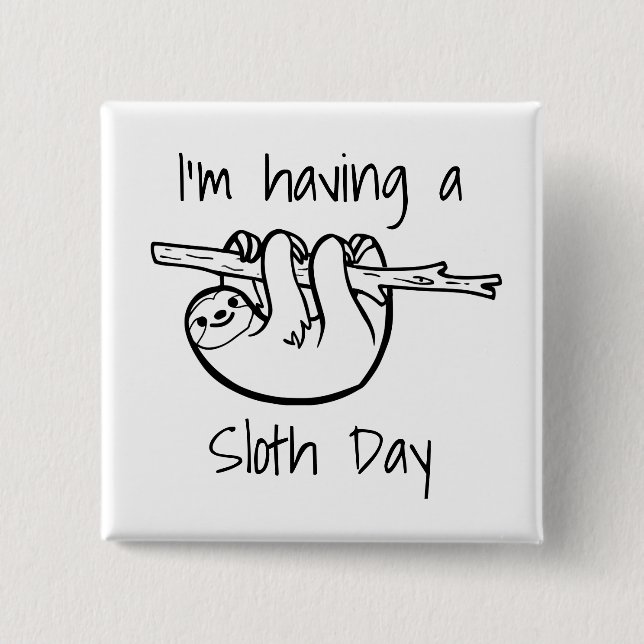 I'm Having a Sloth Day Button (Front)