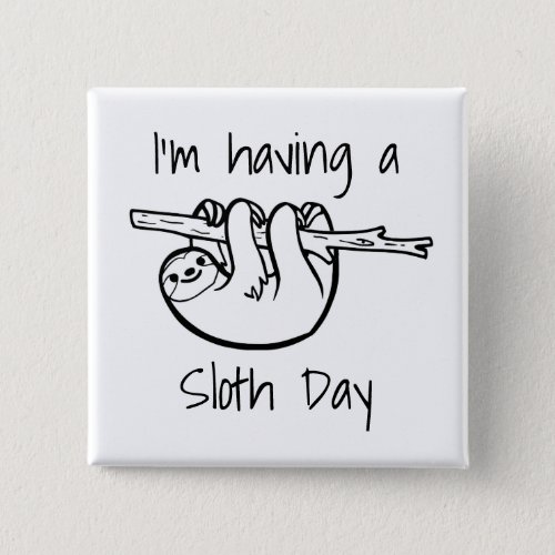 Im Having a Sloth Day Button