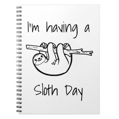 Im Having a Sloth Day Notebook