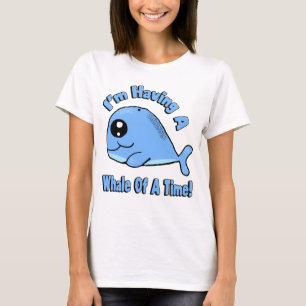 I'm Having a Whale of a Time T-Shirt