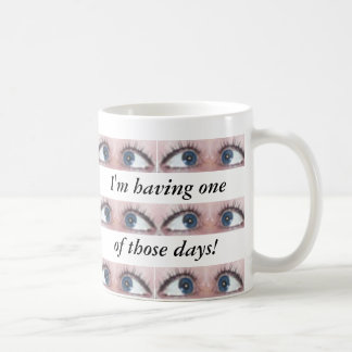 I'm having one of those days! coffee mug