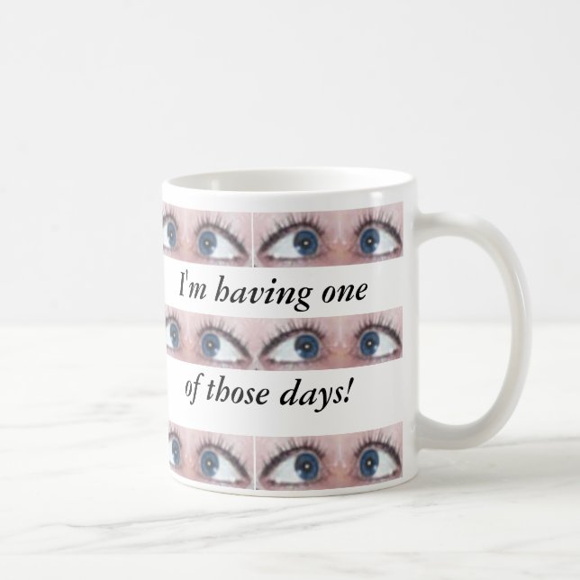 I'm having one of those days! coffee mug (Right)
