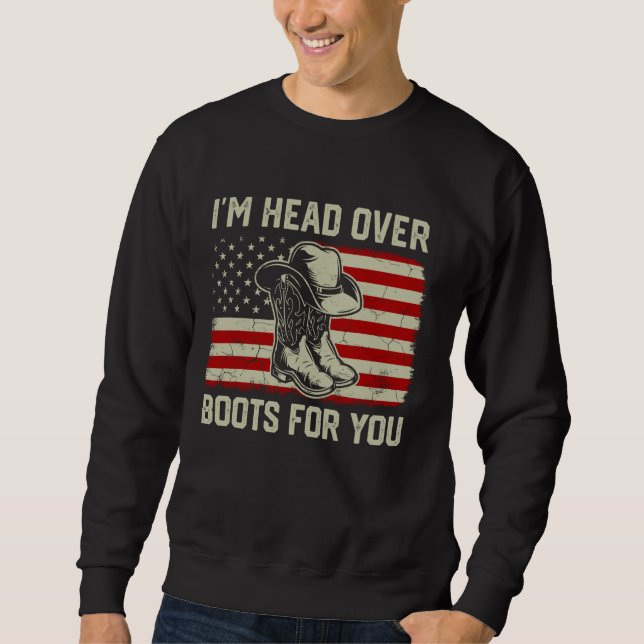 I'm Head Over Boots For You Country Music Western  Sweatshirt (Front)