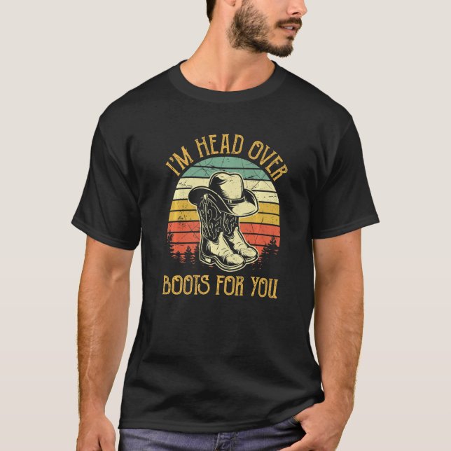 I'm Head Over Boots For You Western Country Music T-Shirt (Front)
