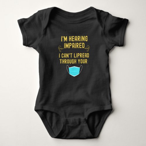 Im Hearing Impaired I Cant Lip Read Through Your Baby Bodysuit